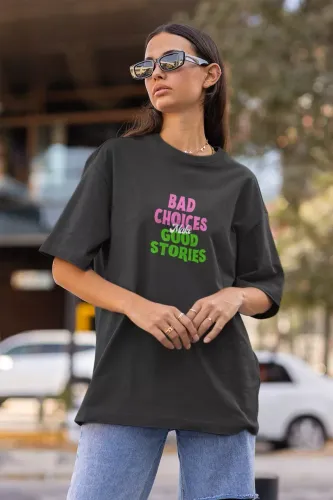 Bad Choices Make Good Stories Oversized T-Shirt