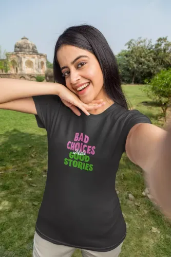 Bad Choices Make Good Stories Women Half Sleeve T-Shirt