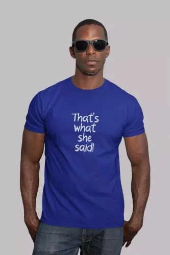 That's What She Said Men Round Neck Half Sleeve T-Shirt